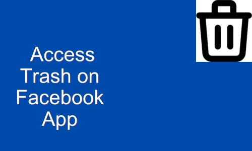 How to Access Trash on Facebook App